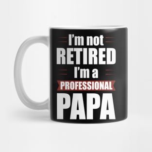 I'm not Retired I'm a Professional Papa Funny Retirement Mug